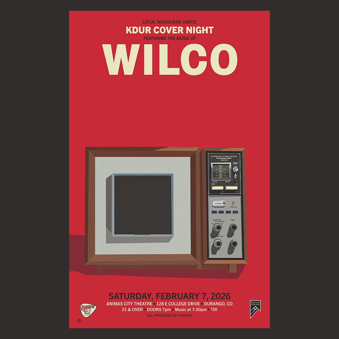 Poster saying: Local musicians unite! KDUR Cover Night Featuring the music of Wilco  Saturday, February 7, 2026 Animas City Theatre • 128 E College Drive • Durango, CO 21 & over • Doors 7pm • Music at 7:30pm • $30